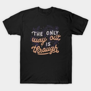 The Only Way Out Is Through by Tobe Fonseca T-Shirt